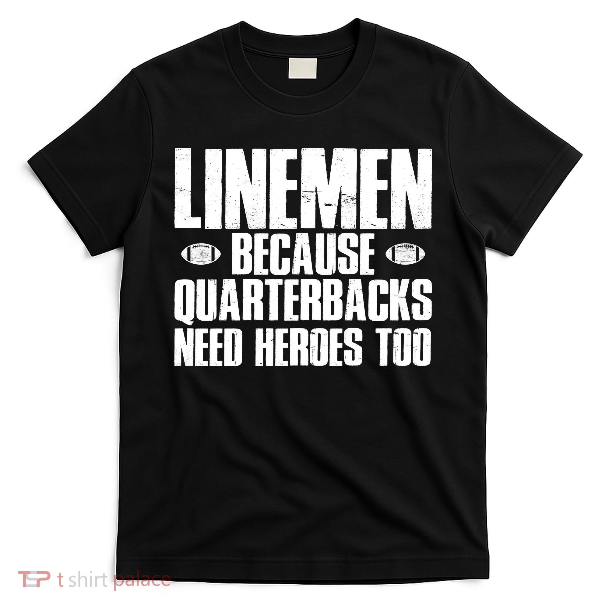 Linemen Because Quarterbacks Need Heroes Too T-Shirt