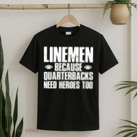 Linemen Because Quarterbacks Need Heroes Too T-Shirt thumb 2
