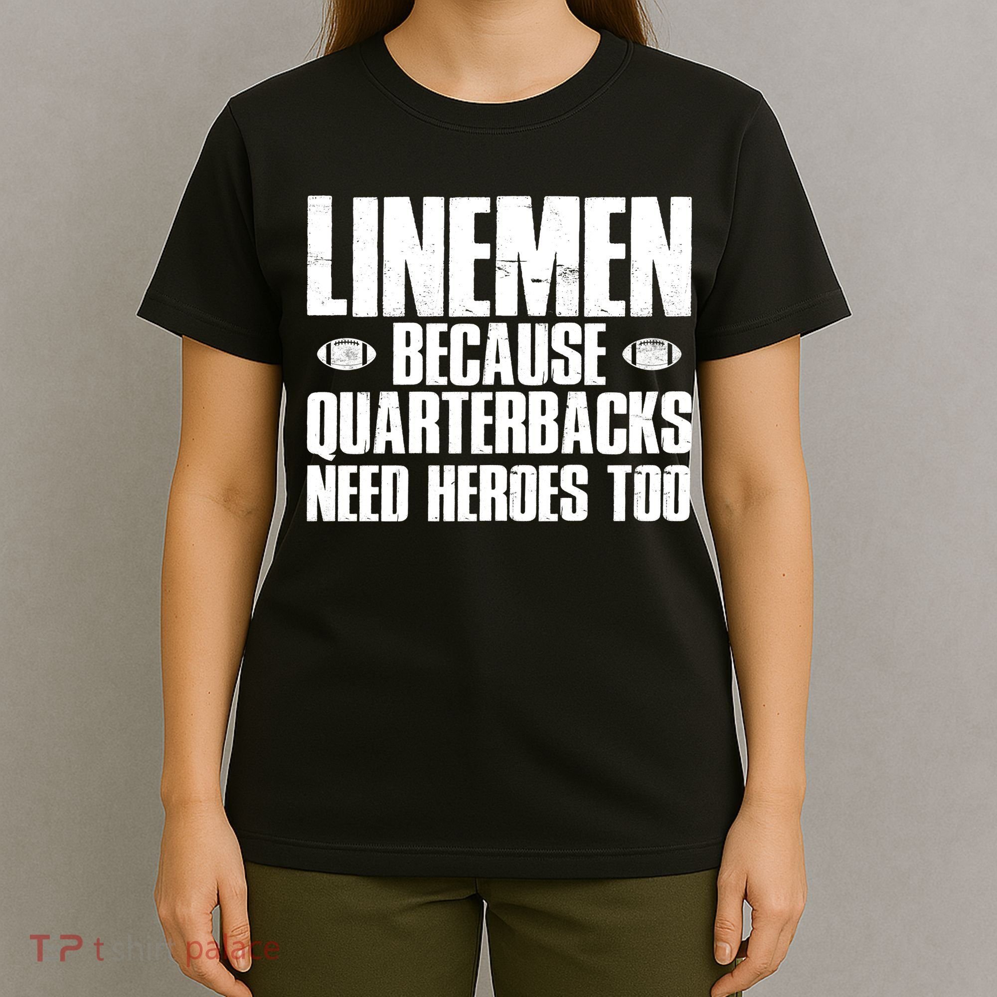 Linemen Because Quarterbacks Need Heroes Too T-Shirt