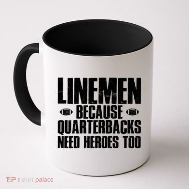 Linemen Because Quarterbacks Need Heroes Too Coffee Mug