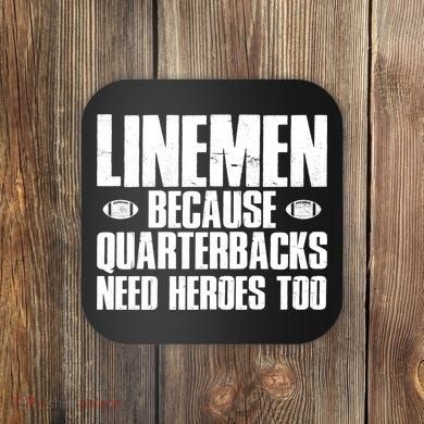Linemen Because Quarterbacks Need Heroes Too Coaster