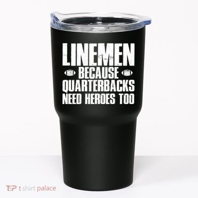 Linemen Because Quarterbacks Need Heroes Too Tumbler