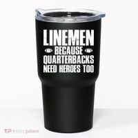 Linemen Because Quarterbacks Need Heroes Too Tumbler thumb 0