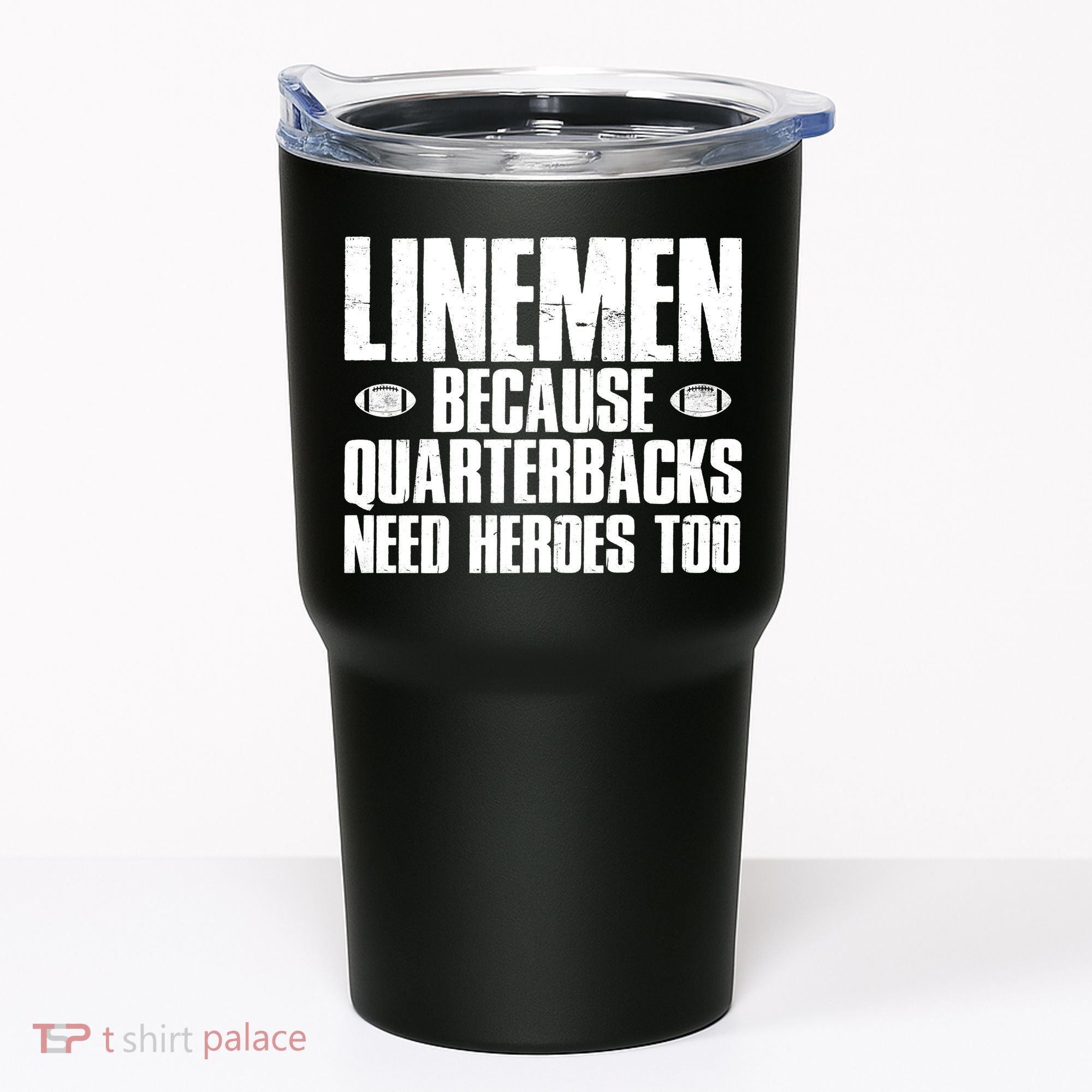 Linemen Because Quarterbacks Need Heroes Too Tumbler