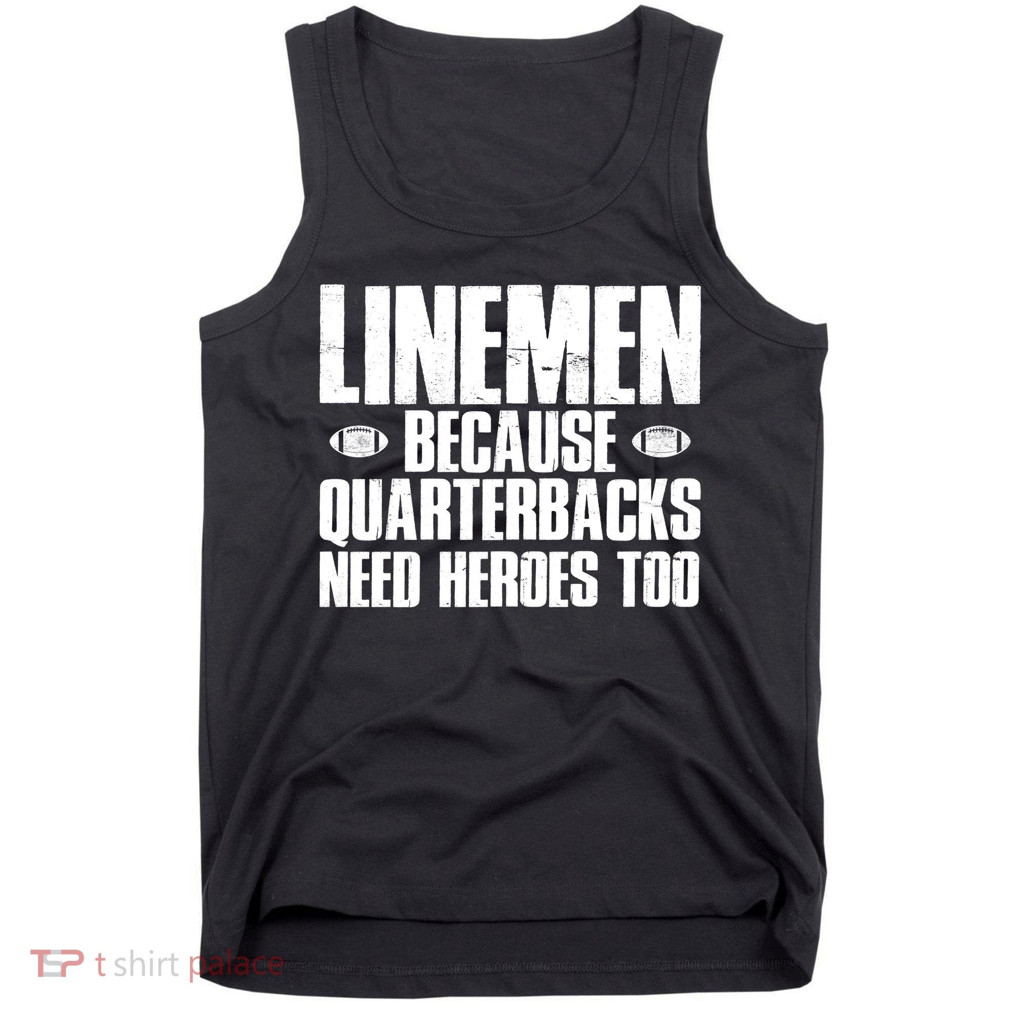 Linemen Because Quarterbacks Need Heroes Too Tank Top