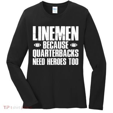 Linemen Because Quarterbacks Need Heroes Too Women's Long Sleeve Shirt