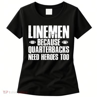 Linemen Because Quarterbacks Need Heroes Too Women's T-Shirt