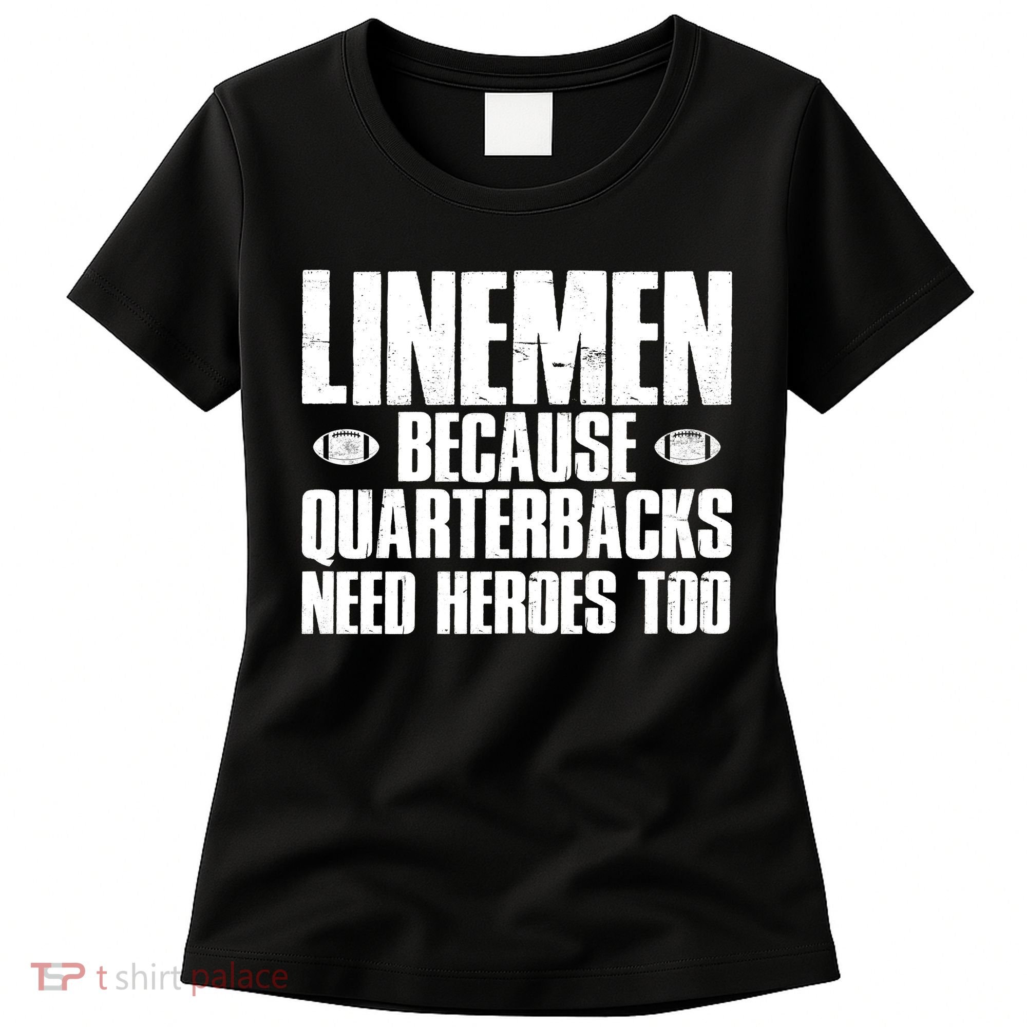 Linemen Because Quarterbacks Need Heroes Too Women's T-Shirt