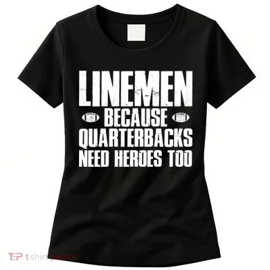 Linemen Because Quarterbacks Need Heroes Too Women's T-Shirt