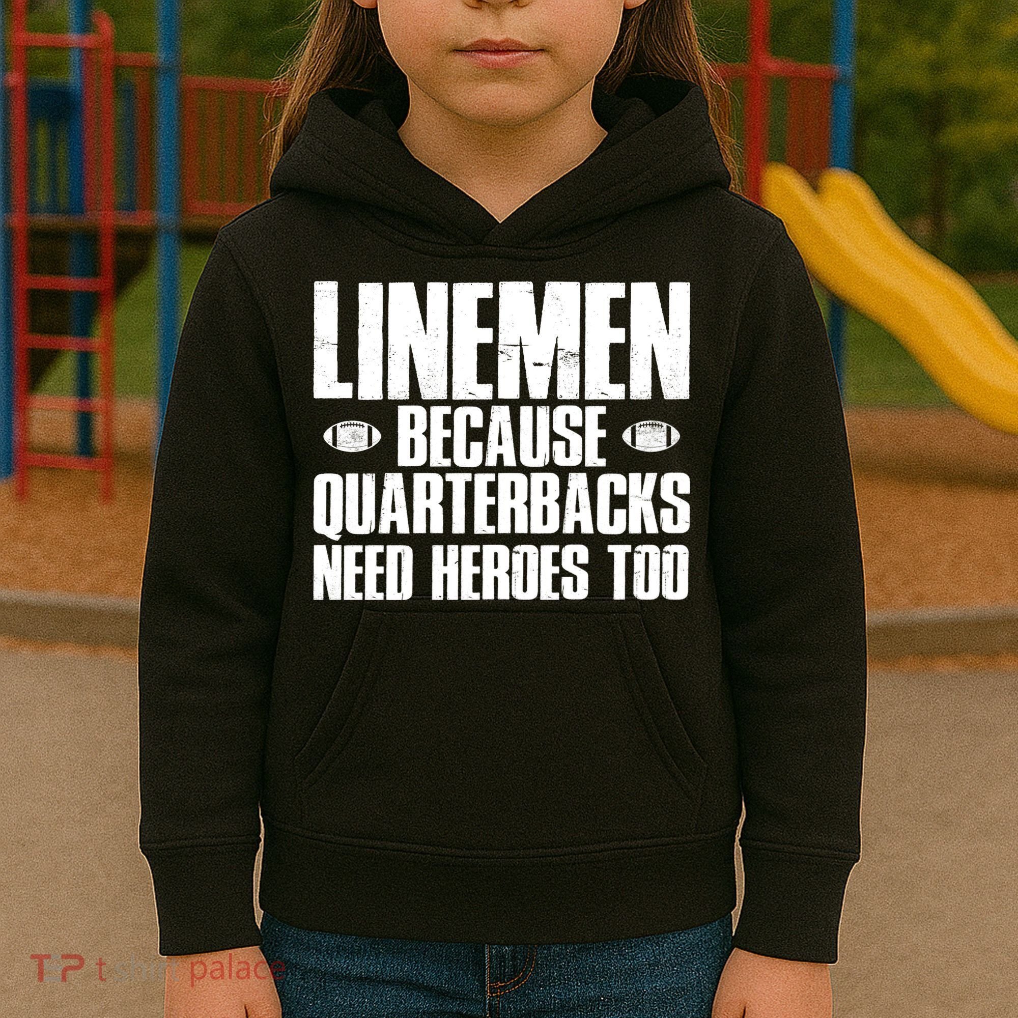 Linemen Because Quarterbacks Need Heroes Too Kids Hoodie