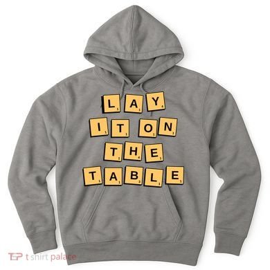 Lay It On The Table Motivational Quote Hoodie