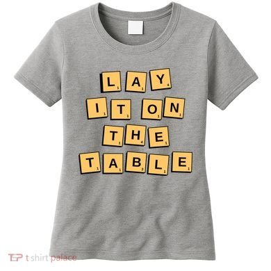 Lay It On The Table Motivational Quote Women's T-Shirt