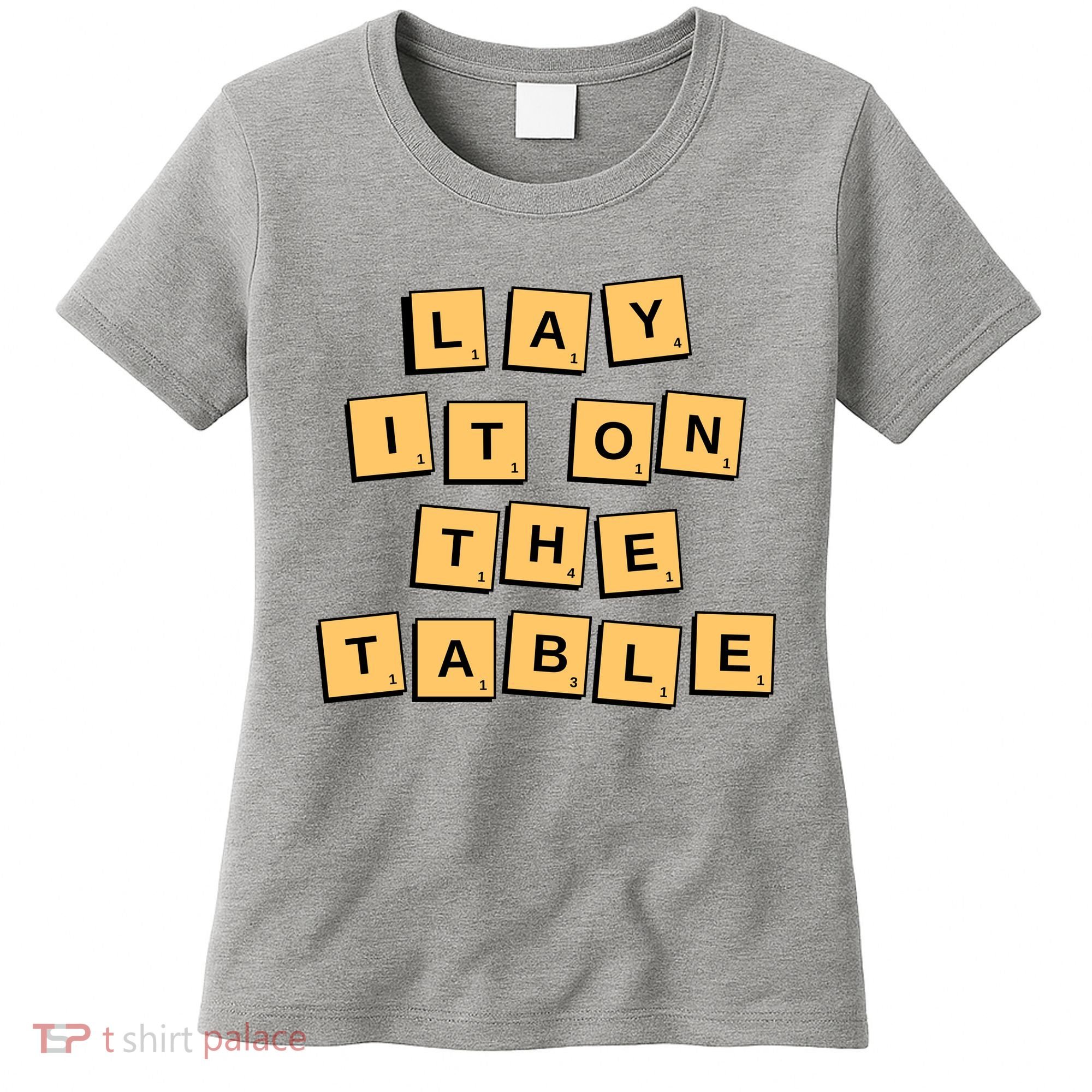 Lay It On The Table Motivational Quote Women's T-Shirt