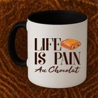 Life Is Pain Au Chocolat Coffee Mug thumb 2