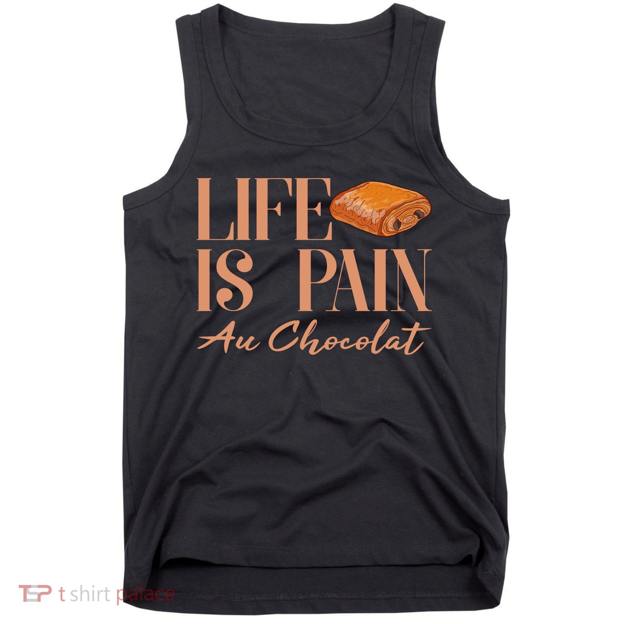 Life Is Pain Au Chocolat Tank Top