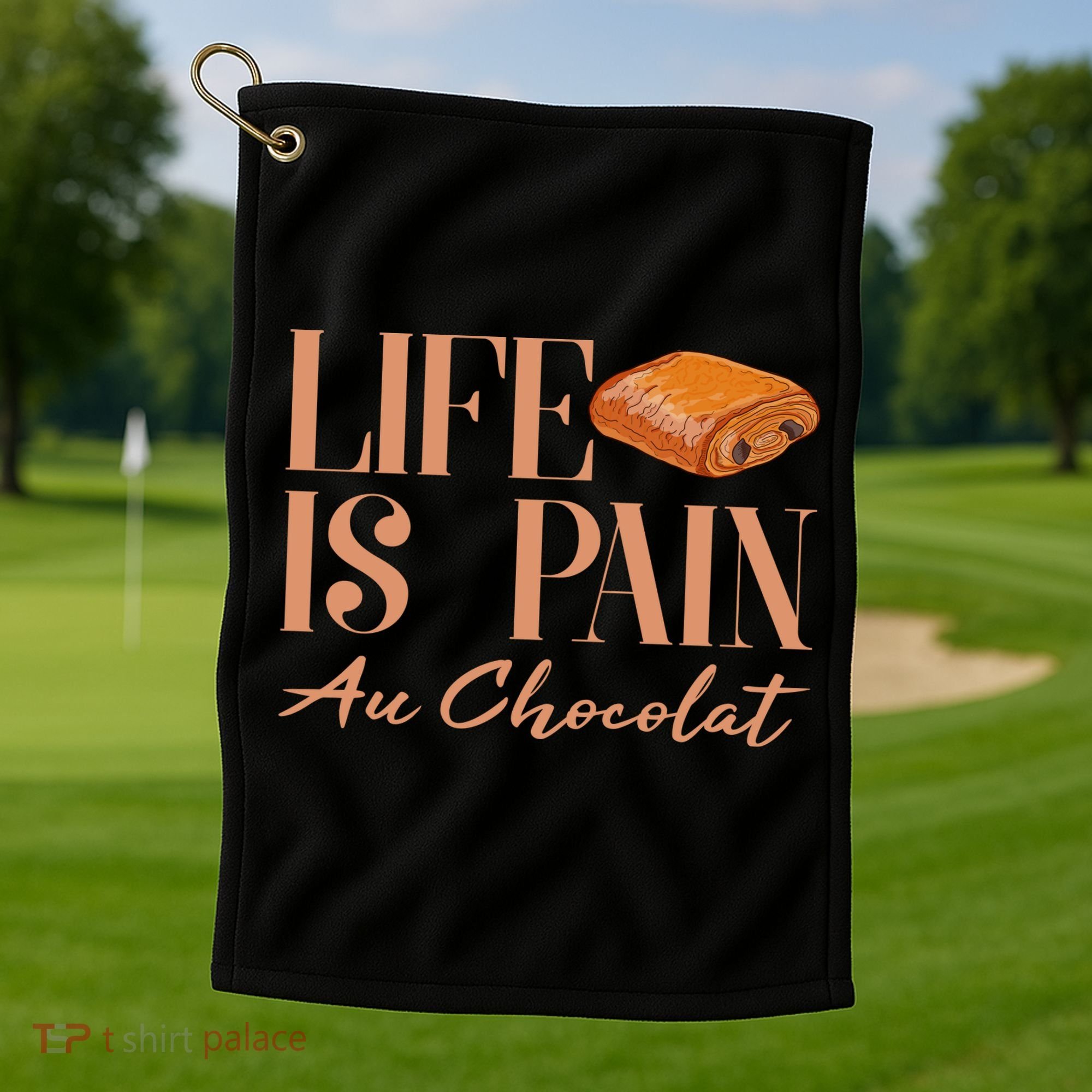 Life Is Pain Au Chocolat Golf Towel