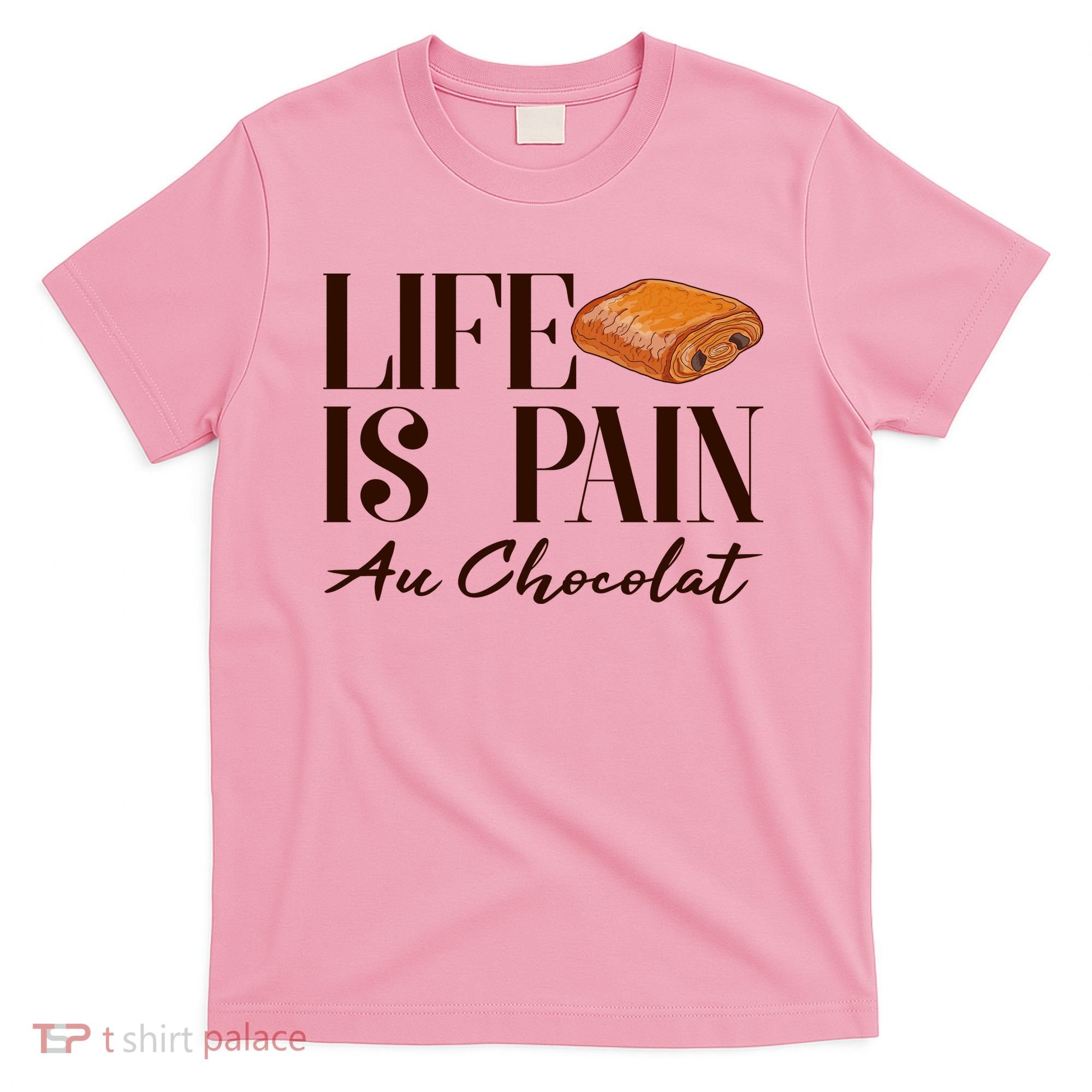 Life Is Pain Au Chocolat T-Shirt