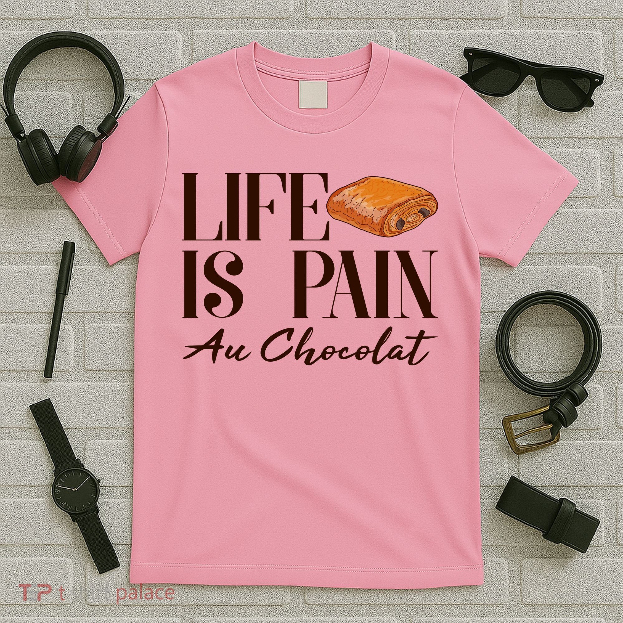 Life Is Pain Au Chocolat T-Shirt