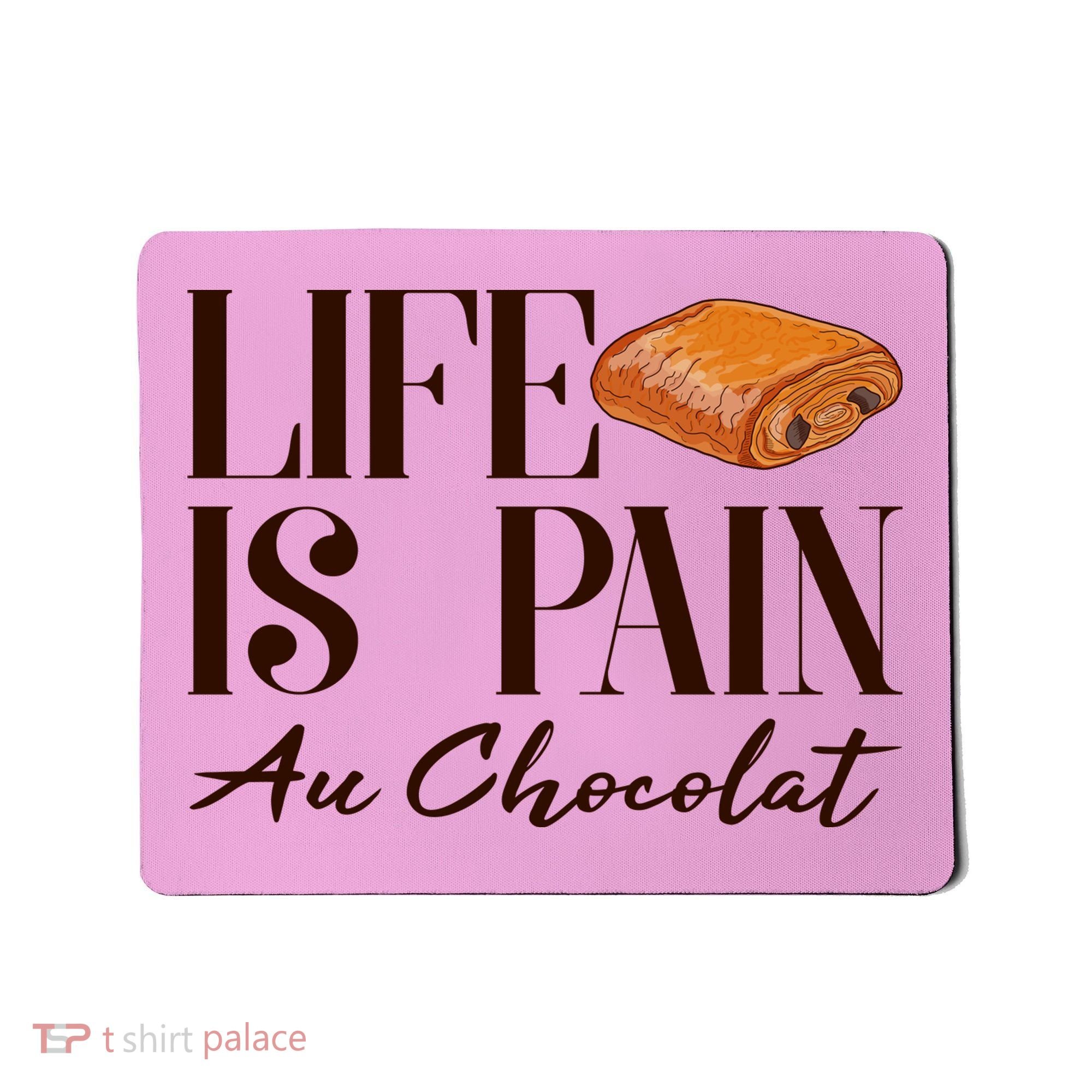 Life Is Pain Au Chocolat Mousepad