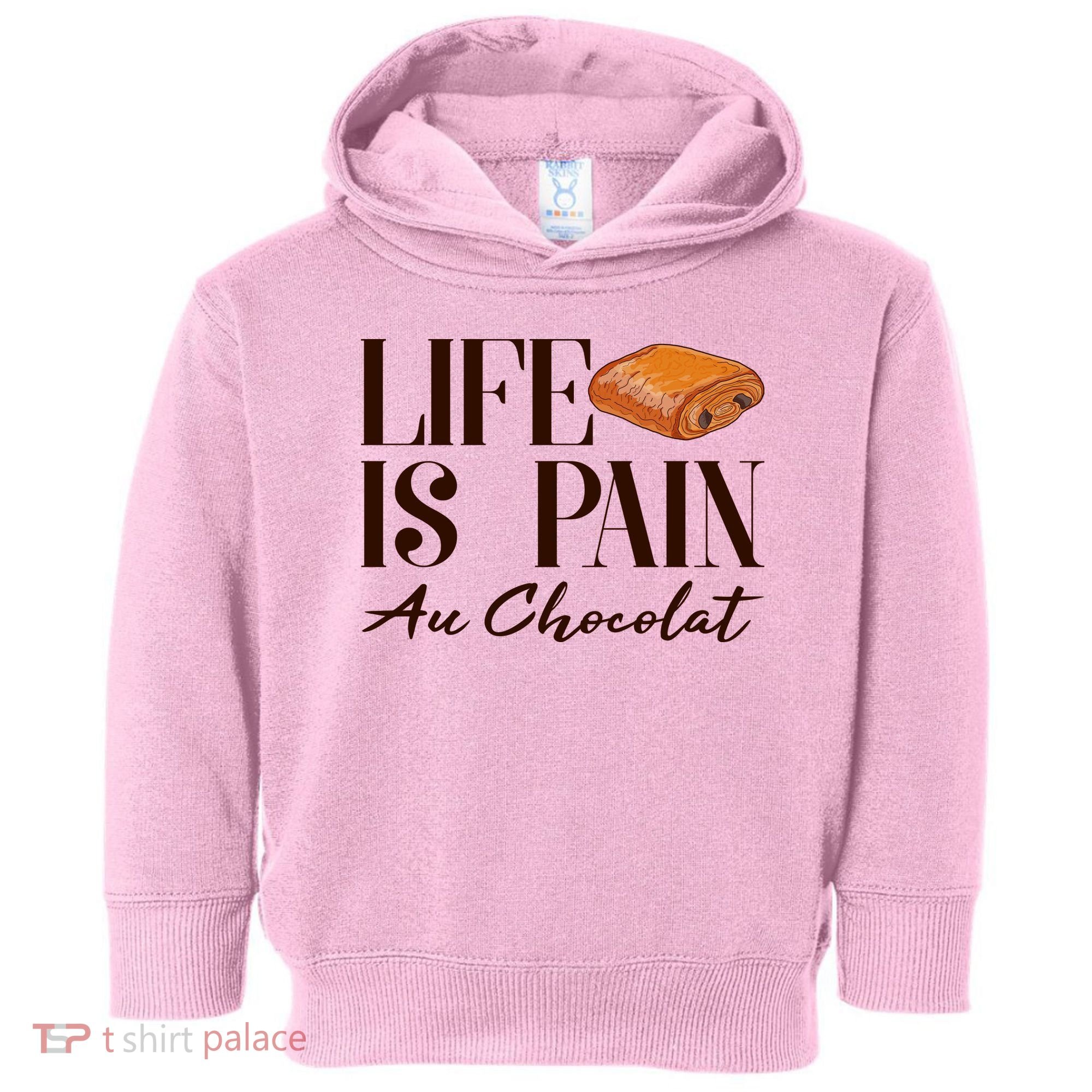 Life Is Pain Au Chocolat Toddler Hoodie