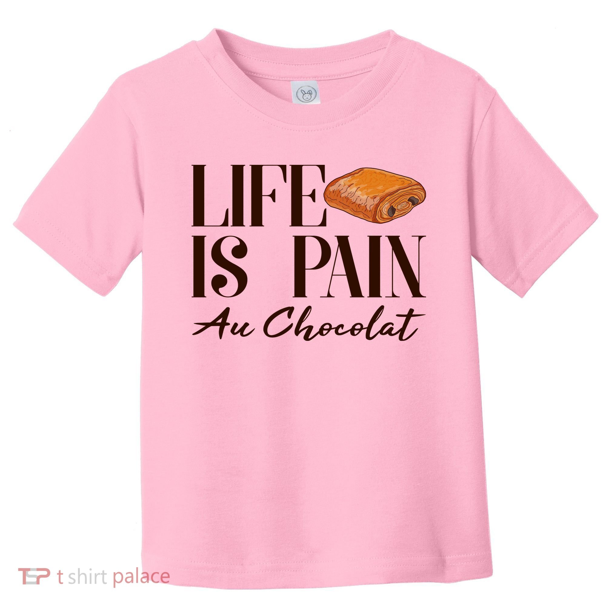 Life Is Pain Au Chocolat Toddler T-Shirt