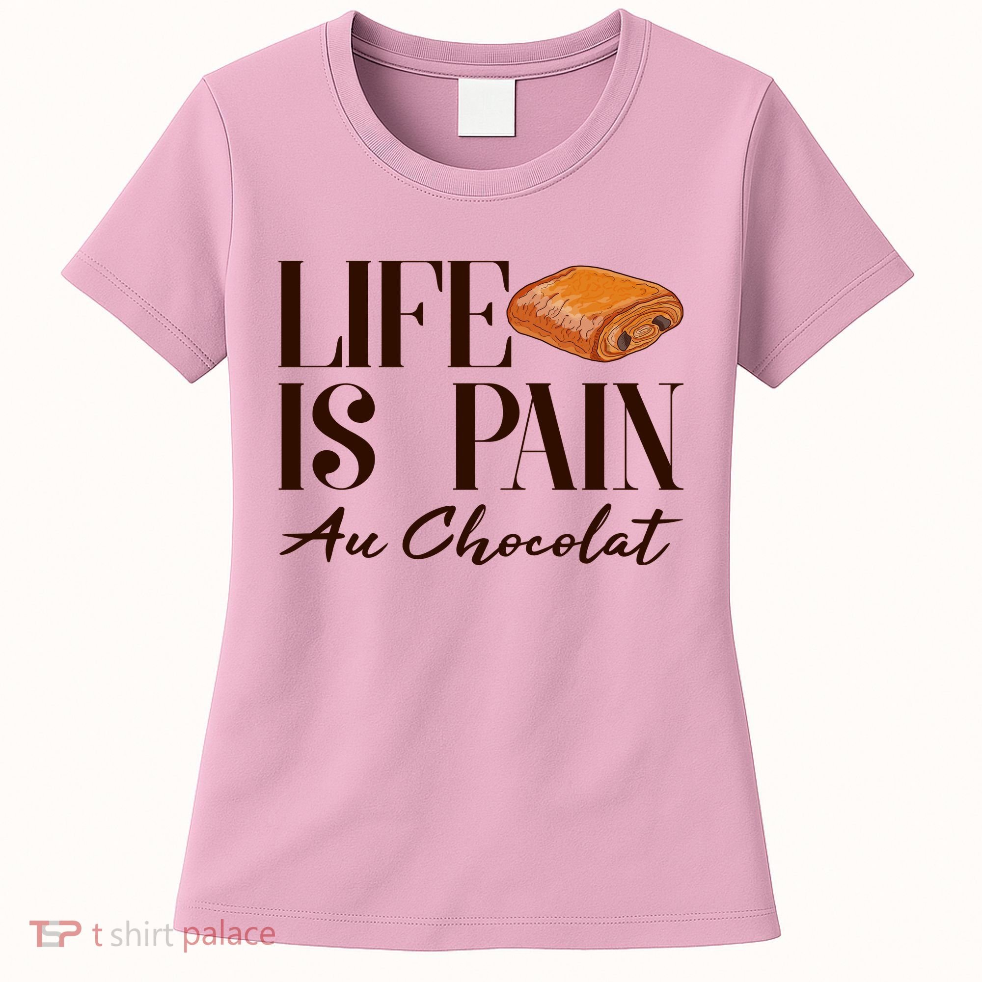 Life Is Pain Au Chocolat Women's T-Shirt