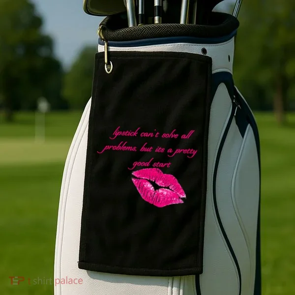 Lipstick Can't Solve All Pretty Problems But It's A Good Start Golf Towel