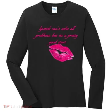 Lipstick Can't Solve All Pretty Problems But It's A Good Start Women's Long Sleeve Shirt