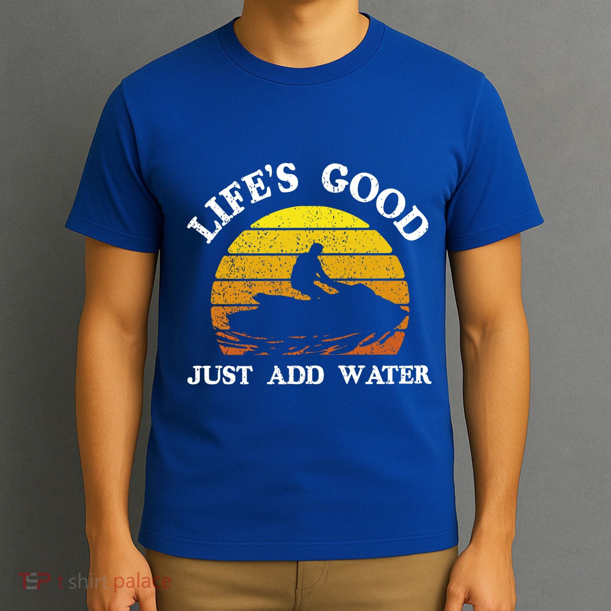 Life Is Really Good Just Add Water Jet Ski Outdoor Gift T-Shirt