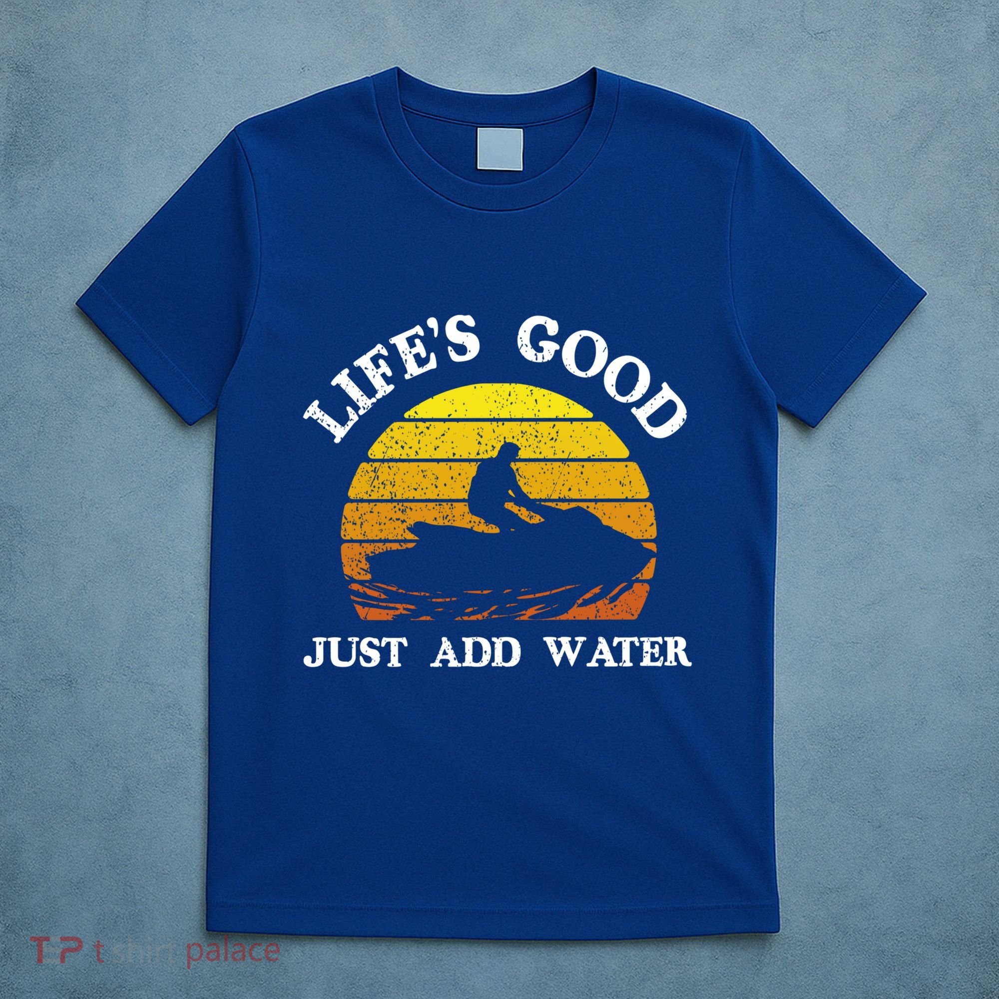 Life Is Really Good Just Add Water Jet Ski Outdoor Gift T-Shirt