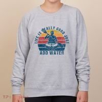 Life Is Really Good Just Add Water Kayaking Kayak Outdoor Women's Sweatshirt thumb 0
