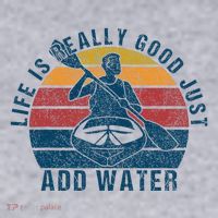 Life Is Really Good Just Add Water Kayaking Kayak Outdoor Women's Sweatshirt thumb 2