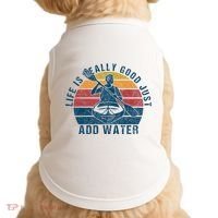 Life Is Really Good Just Add Water Kayaking Kayak Outdoor Doggie Tank thumb 0