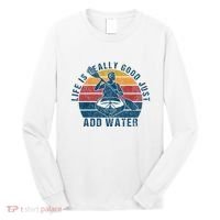 Life Is Really Good Just Add Water Kayaking Kayak Outdoor Long Sleeve Shirt thumb 0