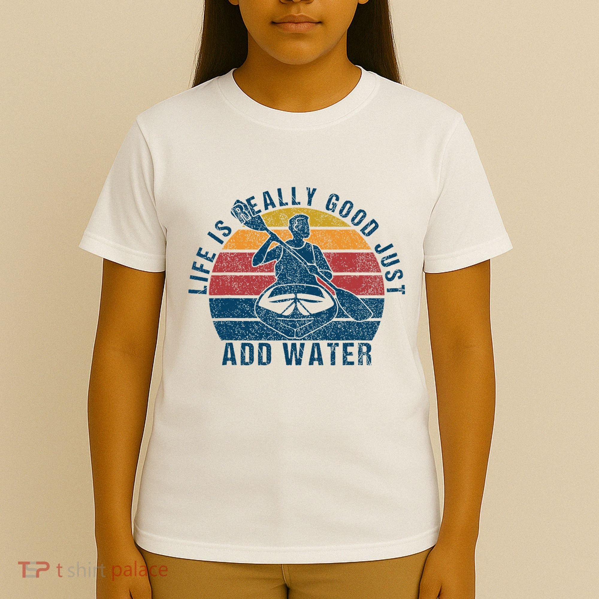 Life Is Really Good Just Add Water Kayaking Kayak Outdoor T-Shirt