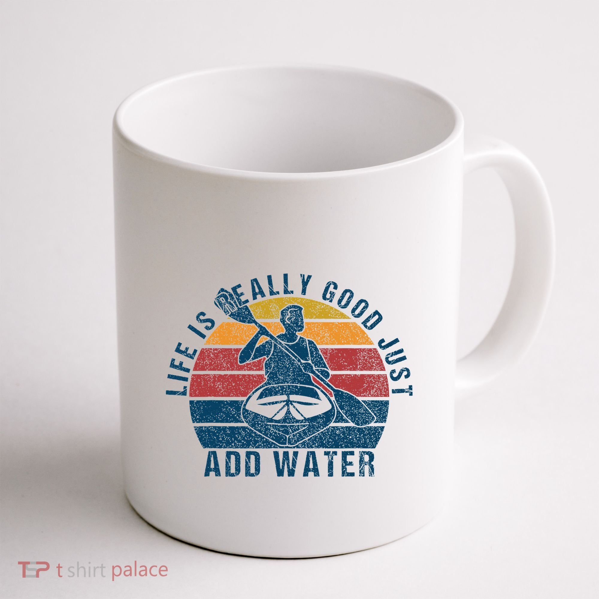 Life Is Really Good Just Add Water Kayaking Kayak Outdoor Coffee Mug