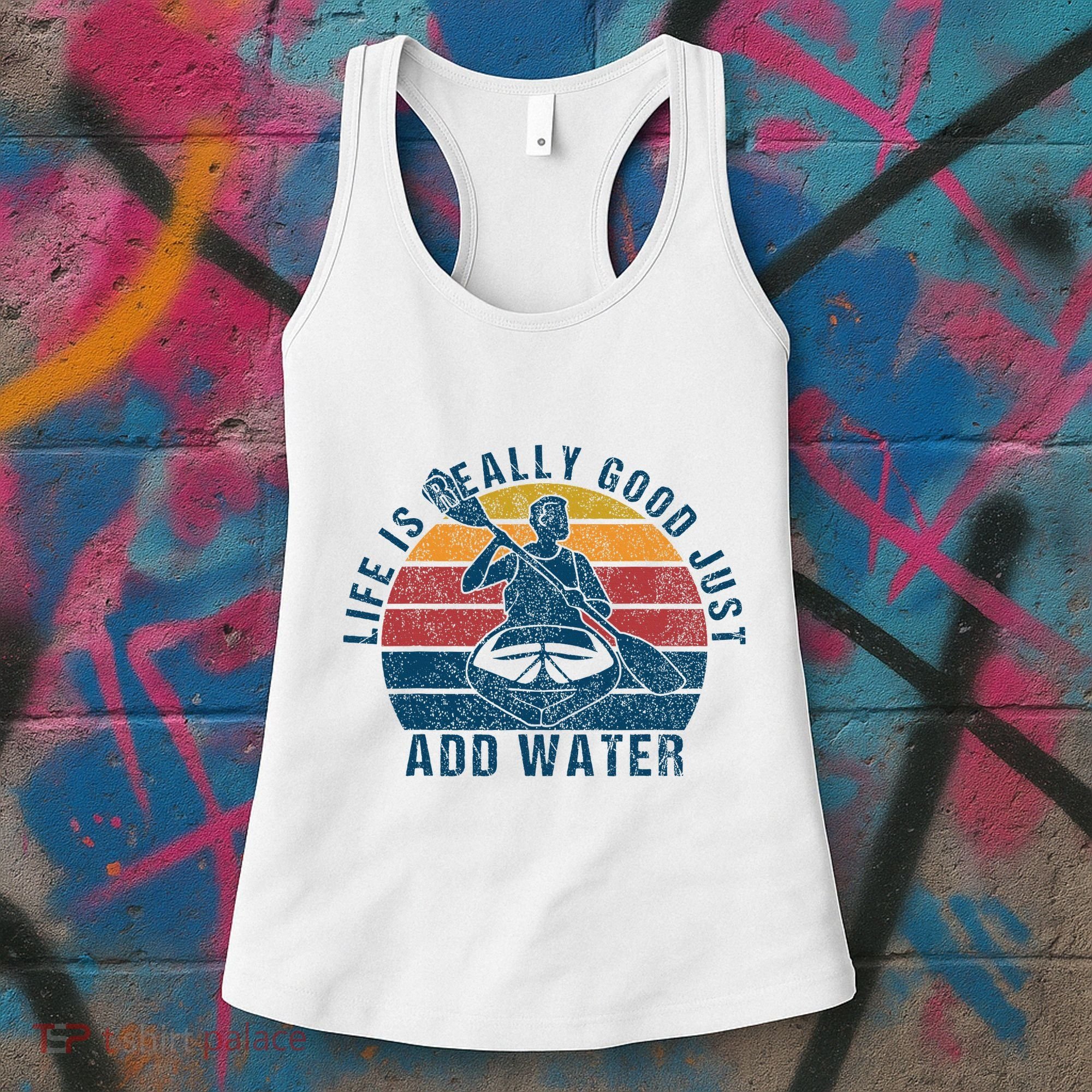 Life Is Really Good Just Add Water Kayaking Kayak Outdoor Women's Tank Top