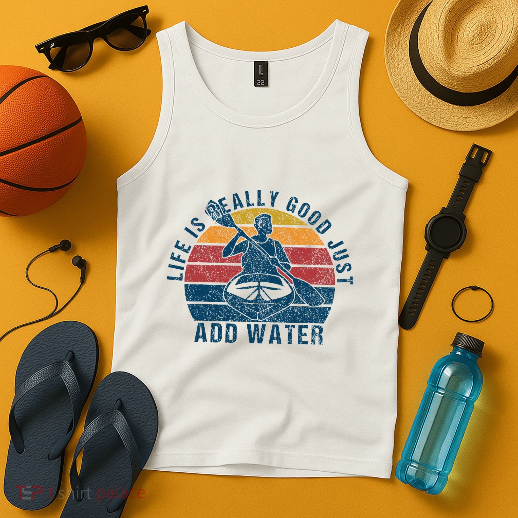 Life Is Really Good Just Add Water Kayaking Kayak Outdoor Tank Top