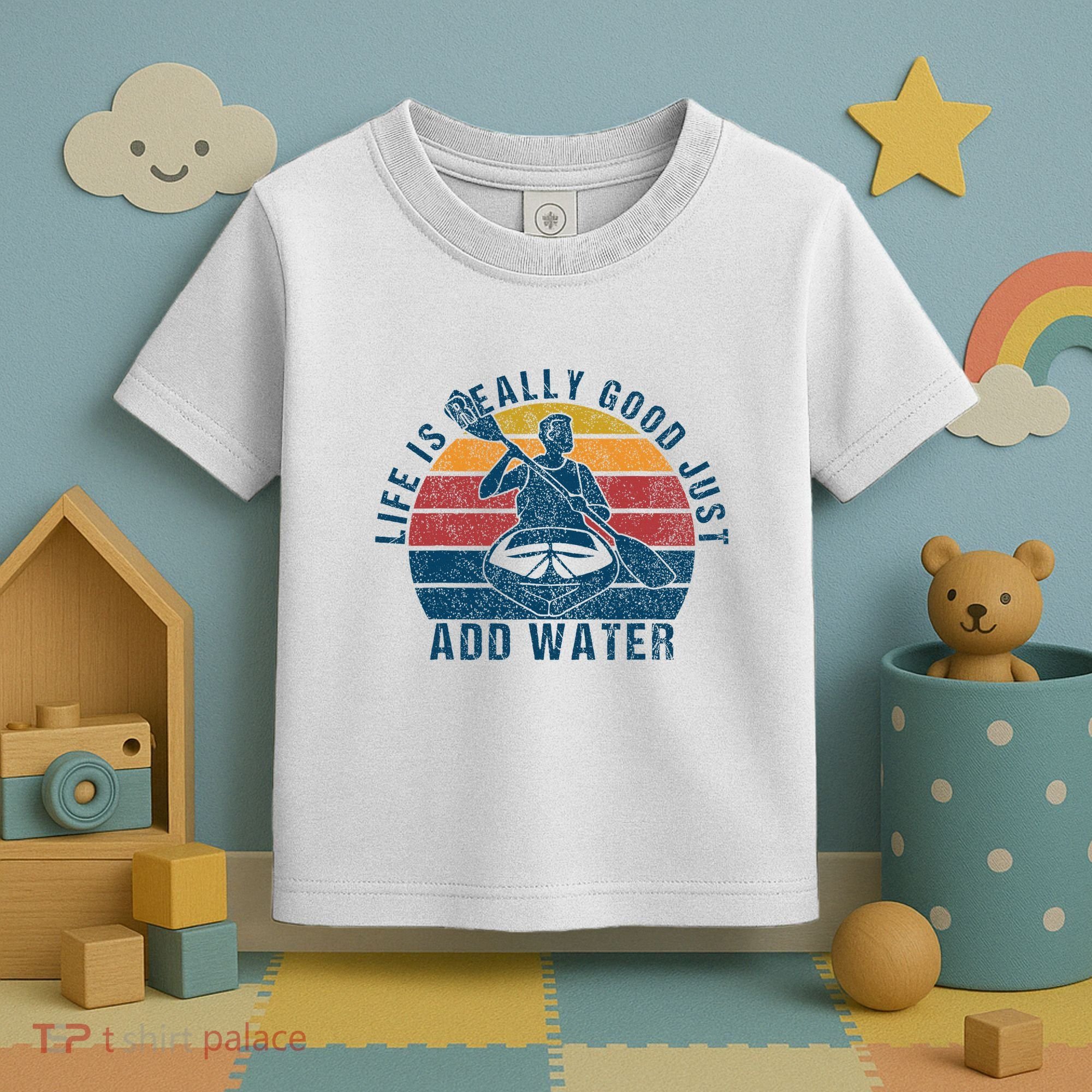 Life Is Really Good Just Add Water Kayaking Kayak Outdoor Toddler T-Shirt