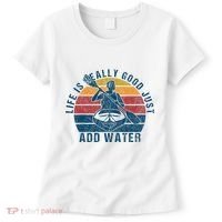 Life Is Really Good Just Add Water Kayaking Kayak Outdoor Women's T-Shirt thumb 0