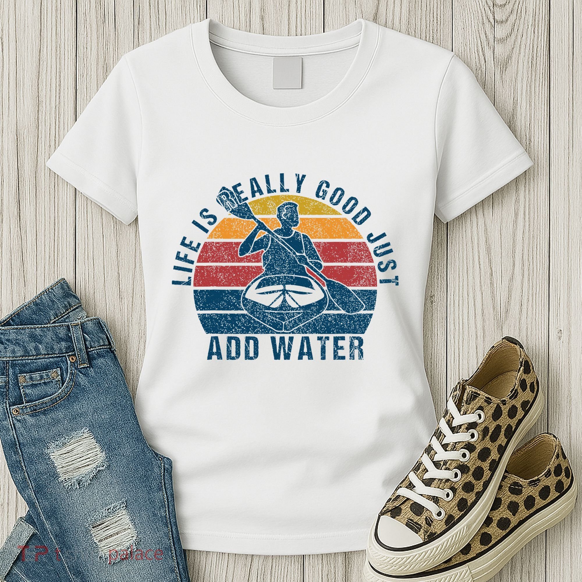 Life Is Really Good Just Add Water Kayaking Kayak Outdoor Women's T-Shirt