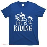Life Is Riding Horses Equestrian Rider Show Jumper Mom Gift T-Shirt thumb 0