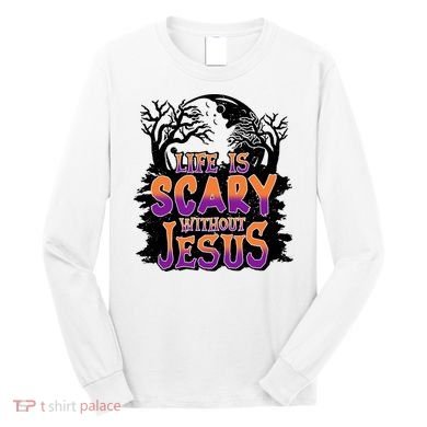 Life Is Scary Without Jesus Christian Halloween Tree Bible Long Sleeve Shirt