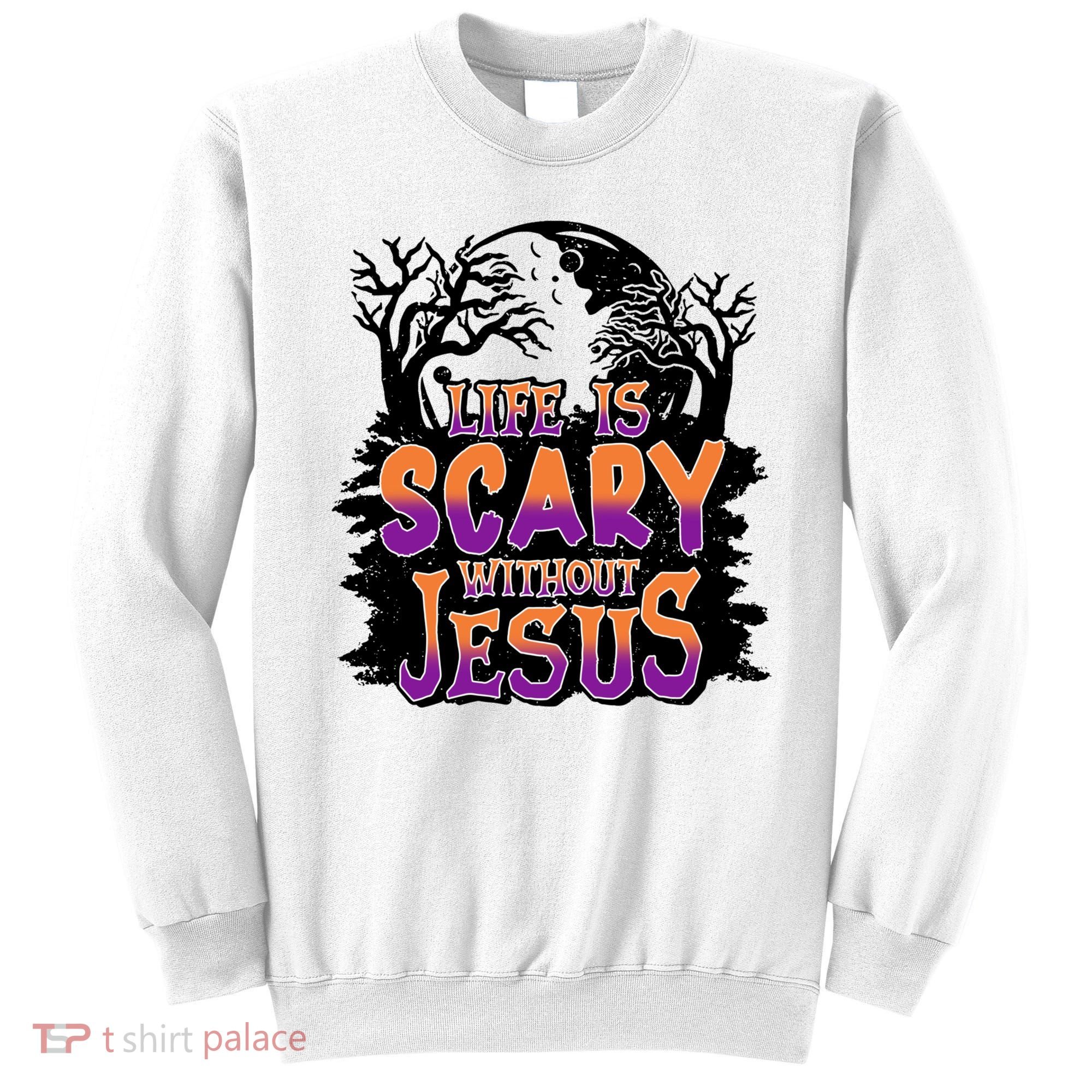 Life Is Scary Without Jesus Christian Halloween Tree Bible Sweatshirt