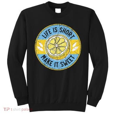 Life Is Short Make It Sweet Lemon Lover Fruit Business Sweatshirt