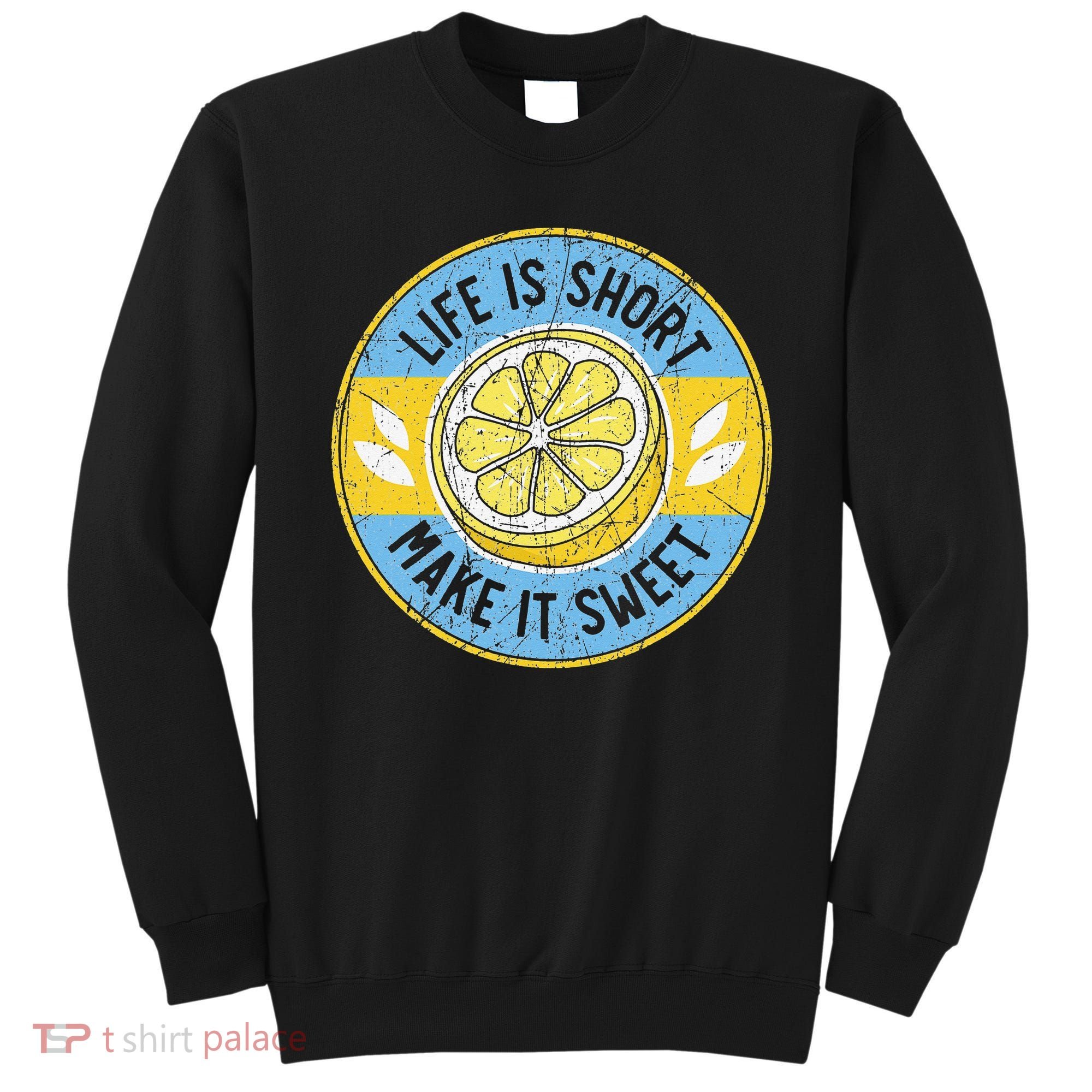 Life Is Short Make It Sweet Lemon Lover Fruit Business Sweatshirt
