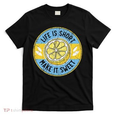 Life Is Short Make It Sweet Lemon Lover Fruit Business T-Shirt