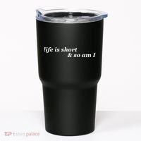 Life Is Short And So Am I Tumbler thumb 0