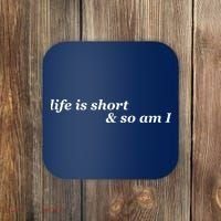 Life Is Short And So Am I Coaster thumb 0