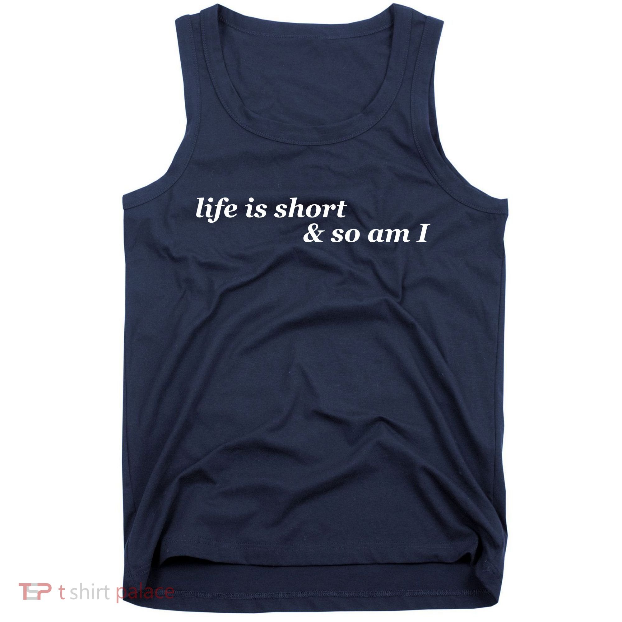 Life Is Short And So Am I Tank Top